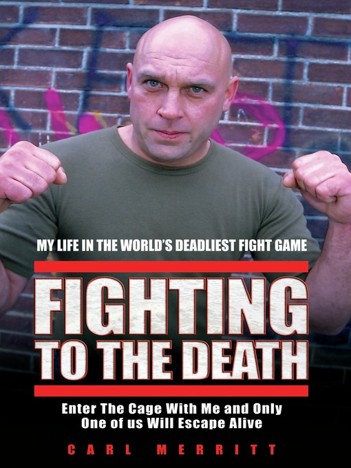 Title details for Fighting to the Death--My Life in the World's Deadliest Fight Game by Carl Merritt - Available